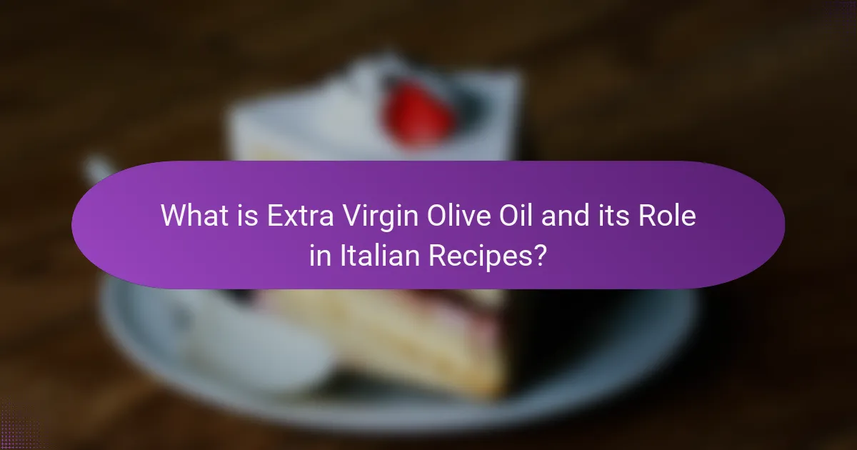 What is Extra Virgin Olive Oil and its Role in Italian Recipes?