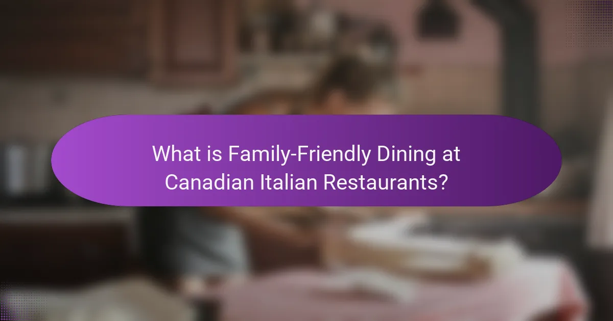 What is Family-Friendly Dining at Canadian Italian Restaurants?