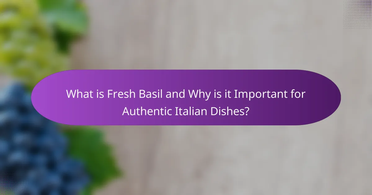 What is Fresh Basil and Why is it Important for Authentic Italian Dishes?