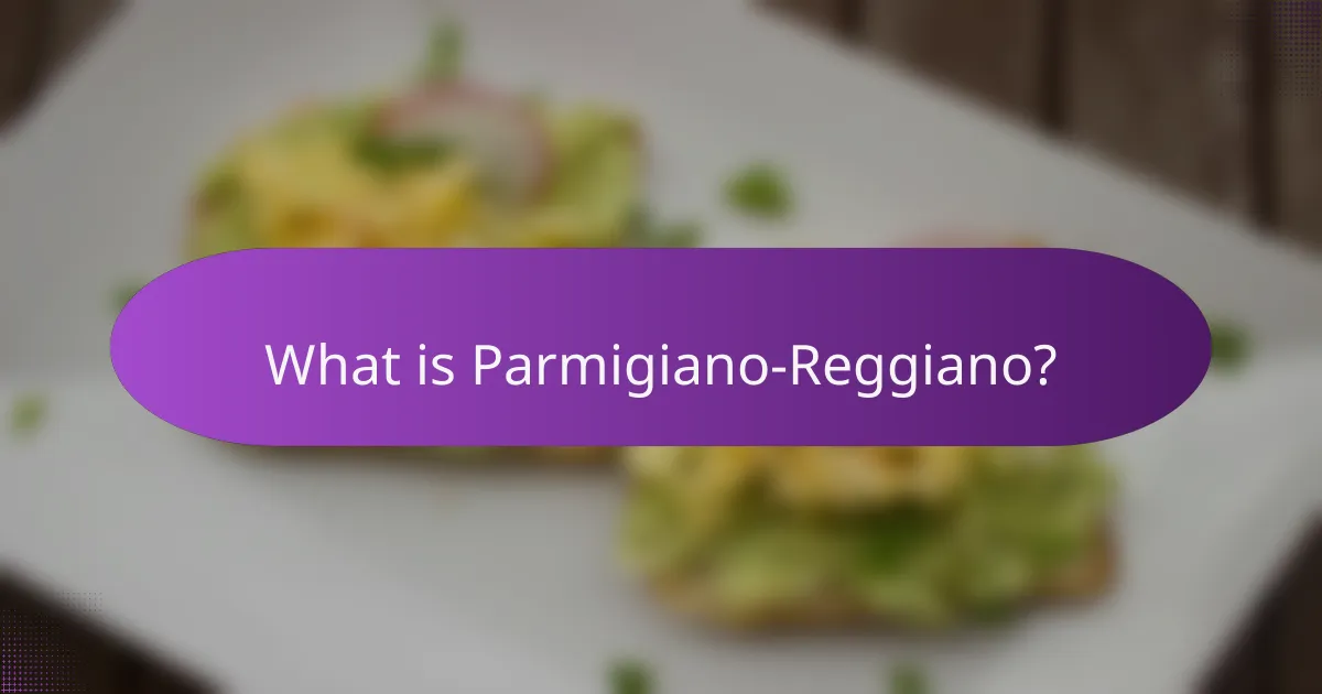 What is Parmigiano-Reggiano?