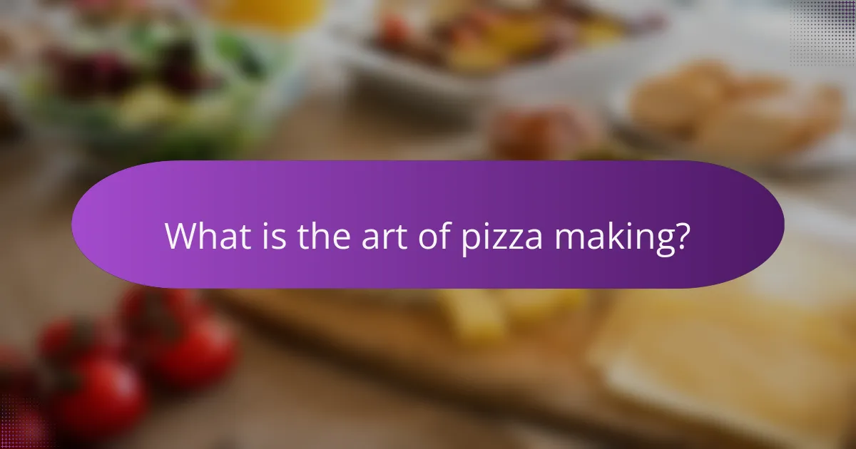 What is the art of pizza making?