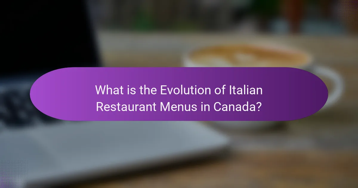 What is the Evolution of Italian Restaurant Menus in Canada?