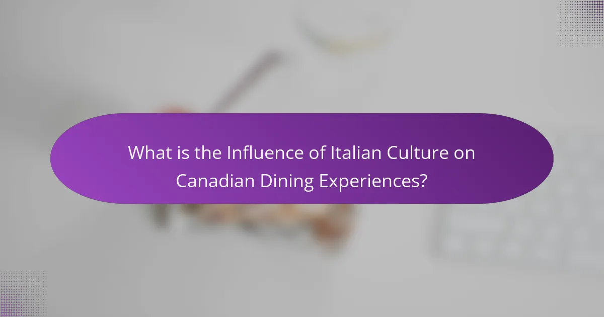 What is the Influence of Italian Culture on Canadian Dining Experiences?
