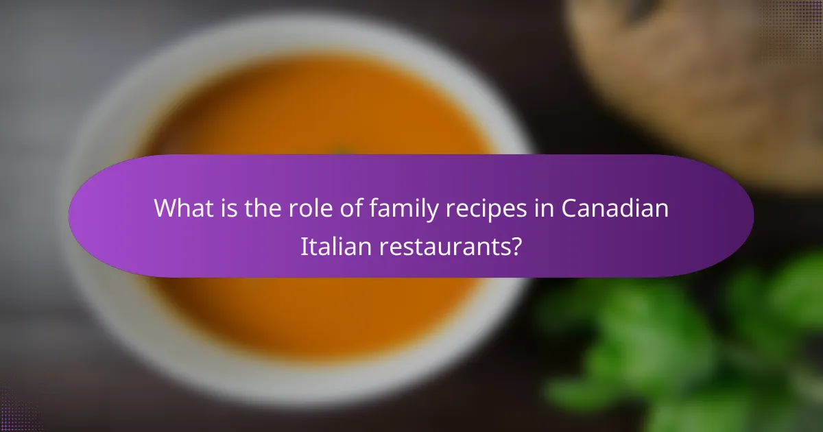 What is the role of family recipes in Canadian Italian restaurants?