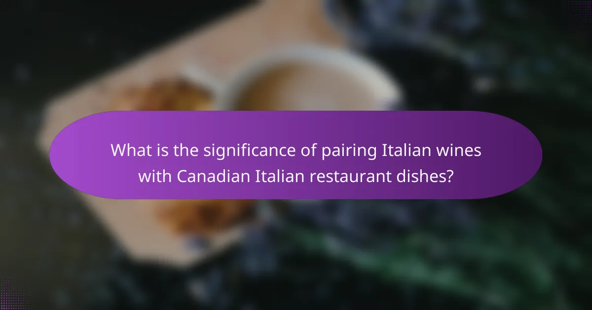 What is the significance of pairing Italian wines with Canadian Italian restaurant dishes?