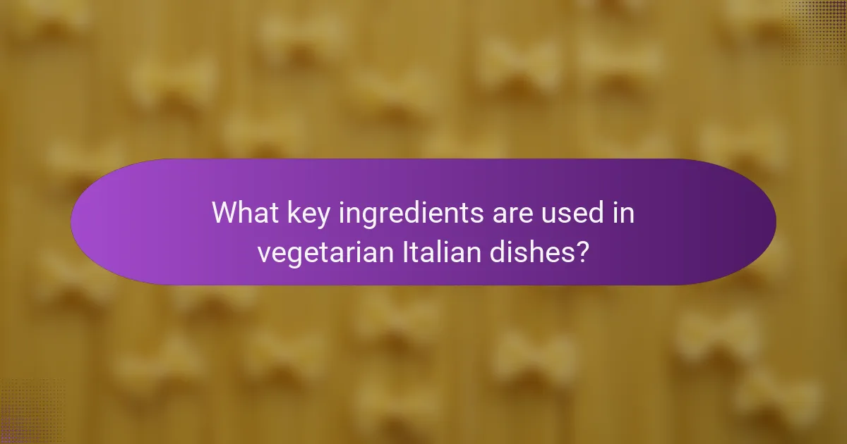 What key ingredients are used in vegetarian Italian dishes?