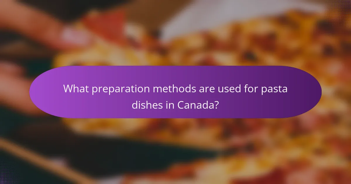 What preparation methods are used for pasta dishes in Canada?