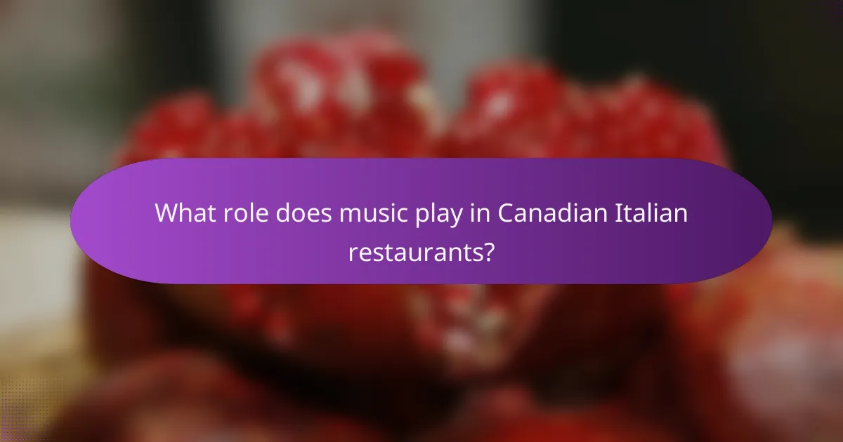 What role does music play in Canadian Italian restaurants?
