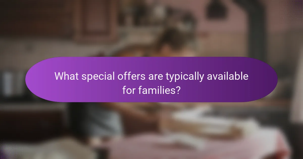 What special offers are typically available for families?