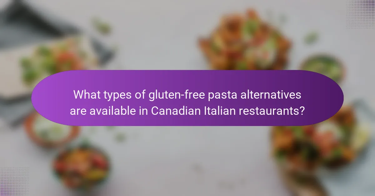 What types of gluten-free pasta alternatives are available in Canadian Italian restaurants?