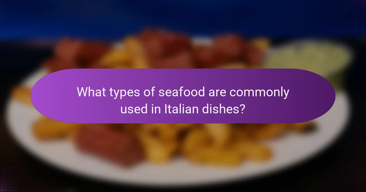 What types of seafood are commonly used in Italian dishes?