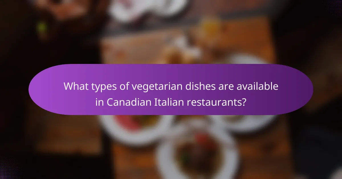 What types of vegetarian dishes are available in Canadian Italian restaurants?