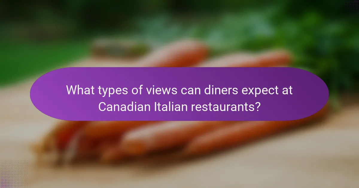 What types of views can diners expect at Canadian Italian restaurants?