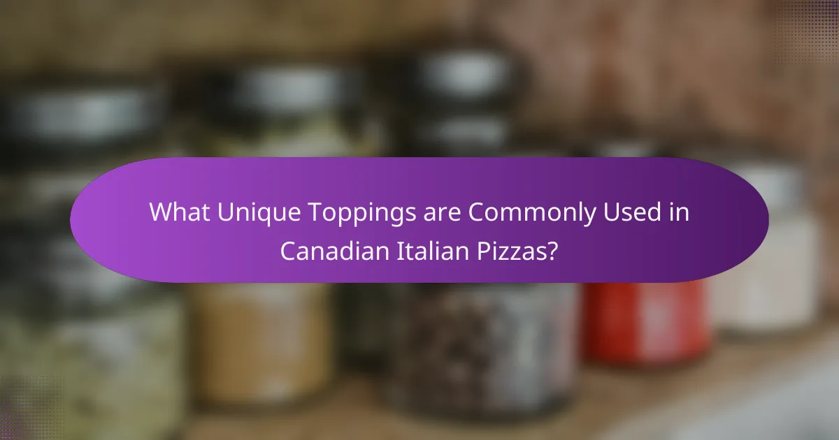 What Unique Toppings are Commonly Used in Canadian Italian Pizzas?