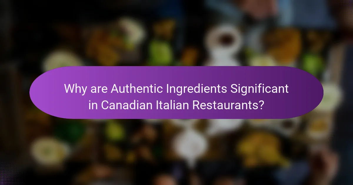 Why are Authentic Ingredients Significant in Canadian Italian Restaurants?